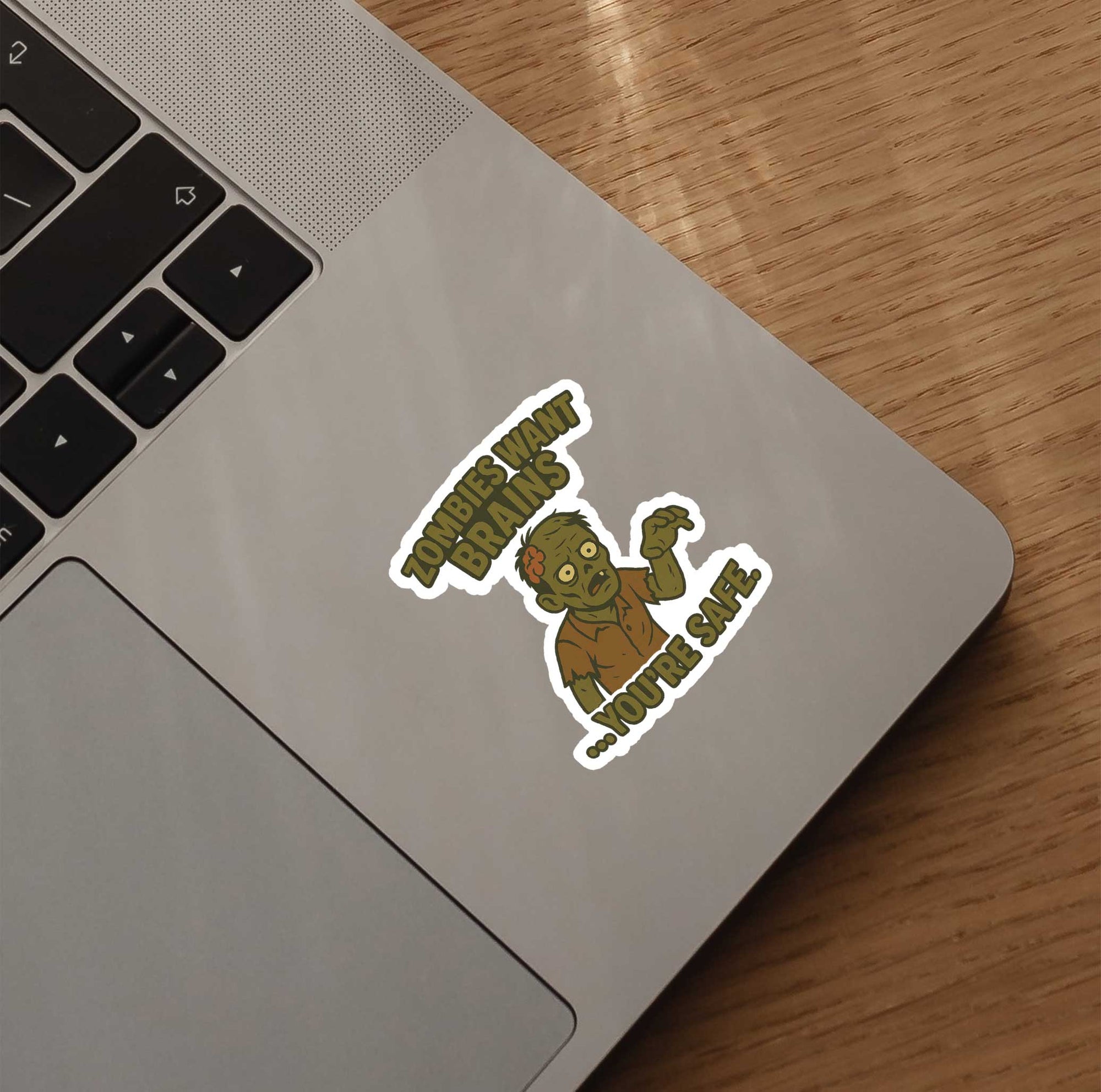 Zombies Want Brains... You're Safe Sticker