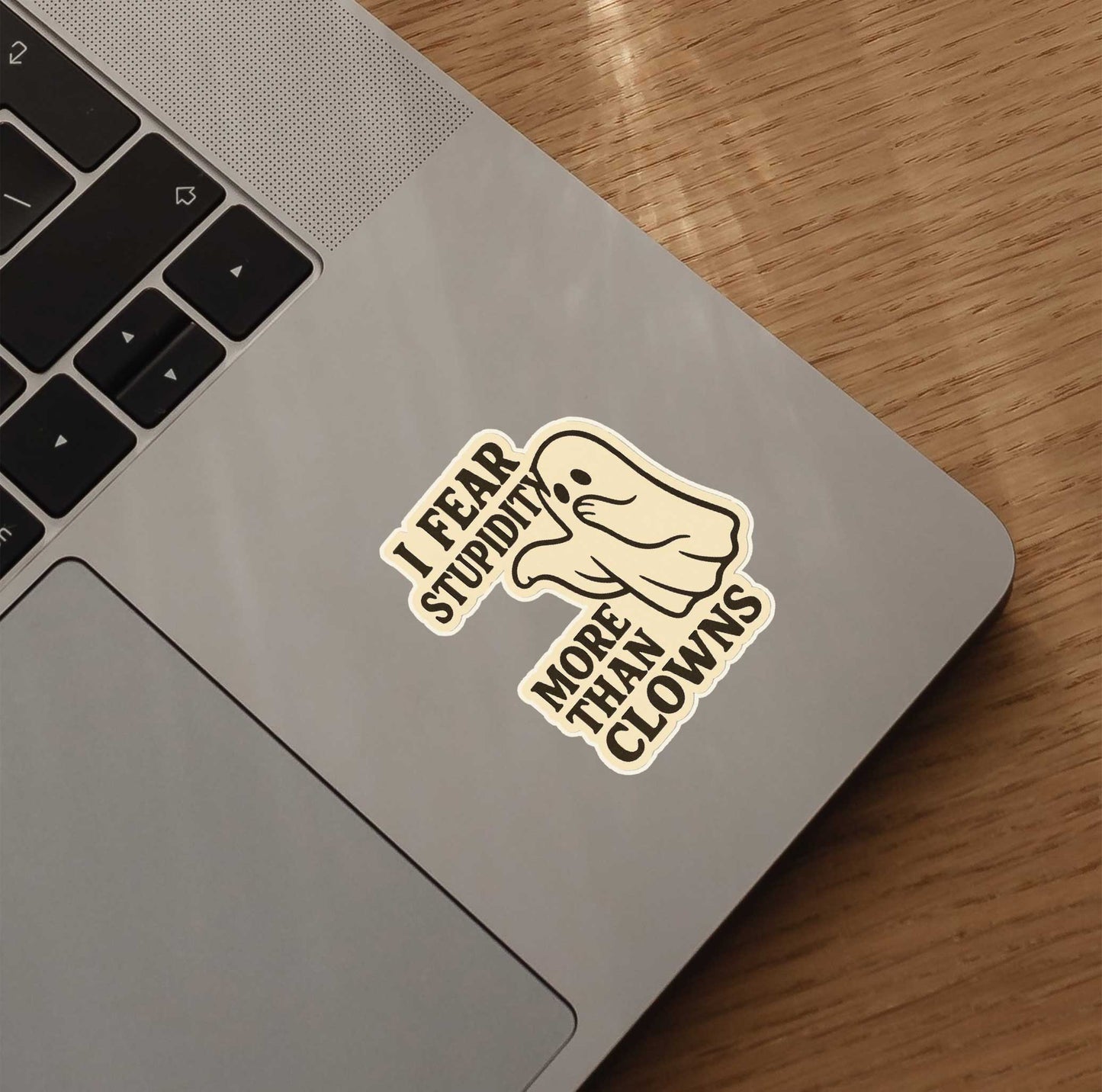 I Fear Stupidity More Than Clowns Sticker