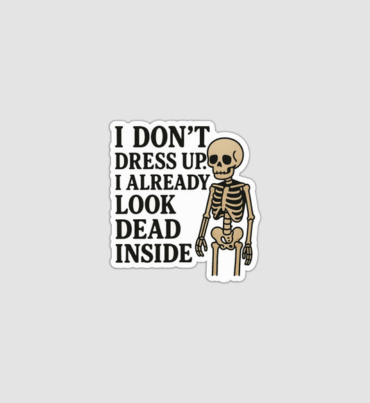 I Don't Dress Up I Already Look Dead Inside Sticker