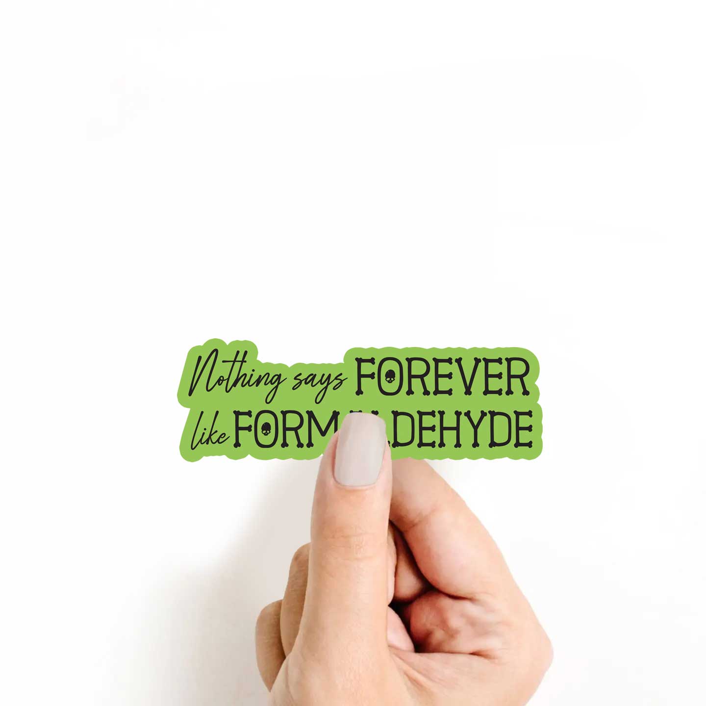 Nothing Says Forever Like Formaldehyde Sticker