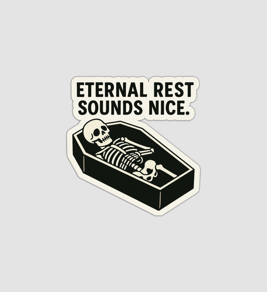 Eternal Rest Sounds Nice Sticker