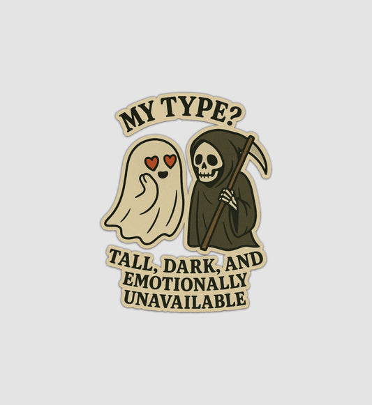 My Type Tall Dark And Emotionally Unavailable Sticker