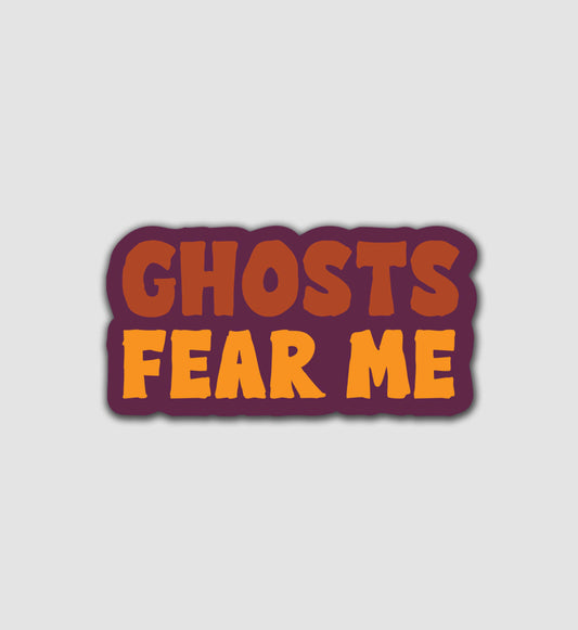 Ghosts Fear Me Sticker