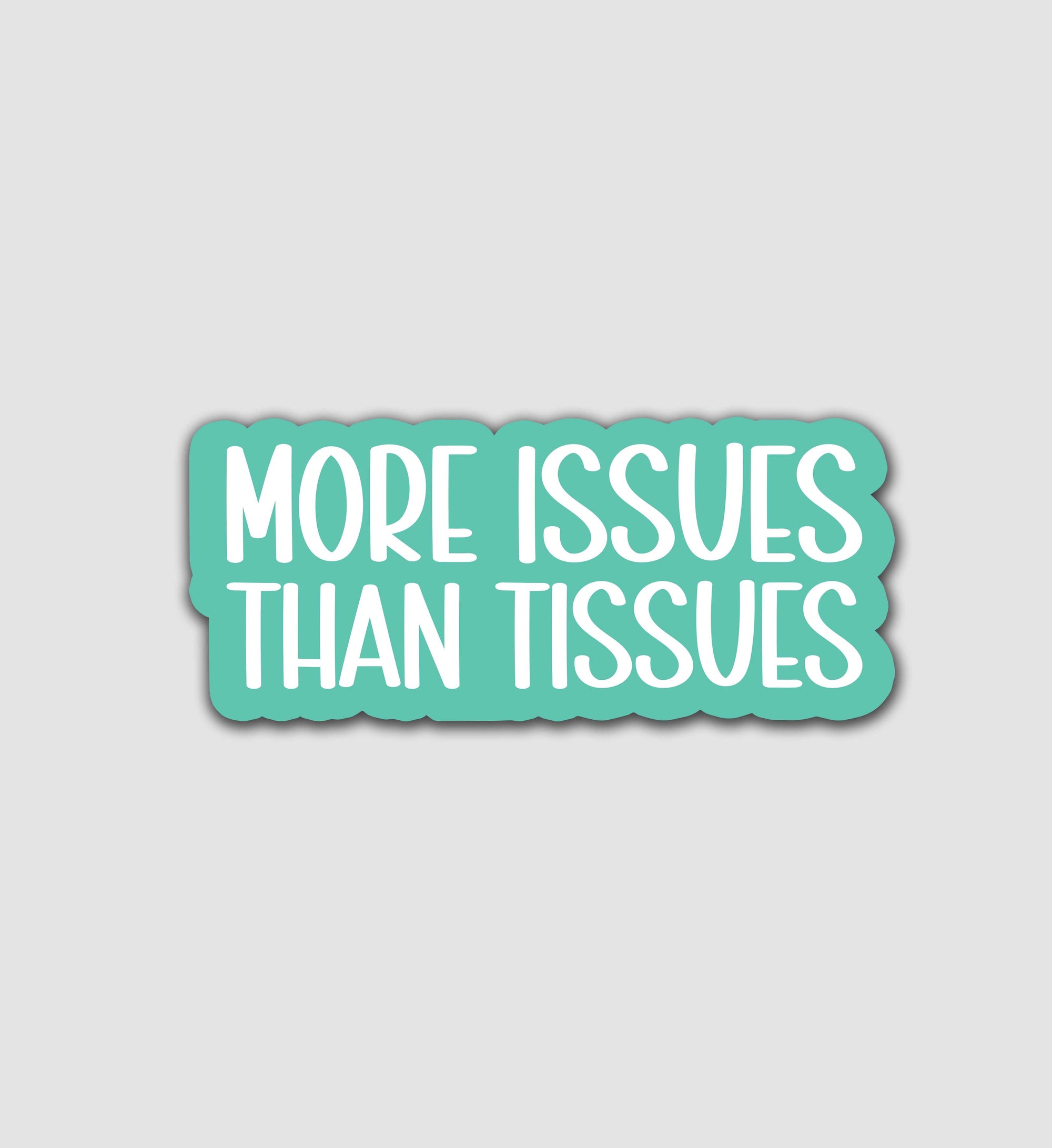More Issues Than Tissues Sticker