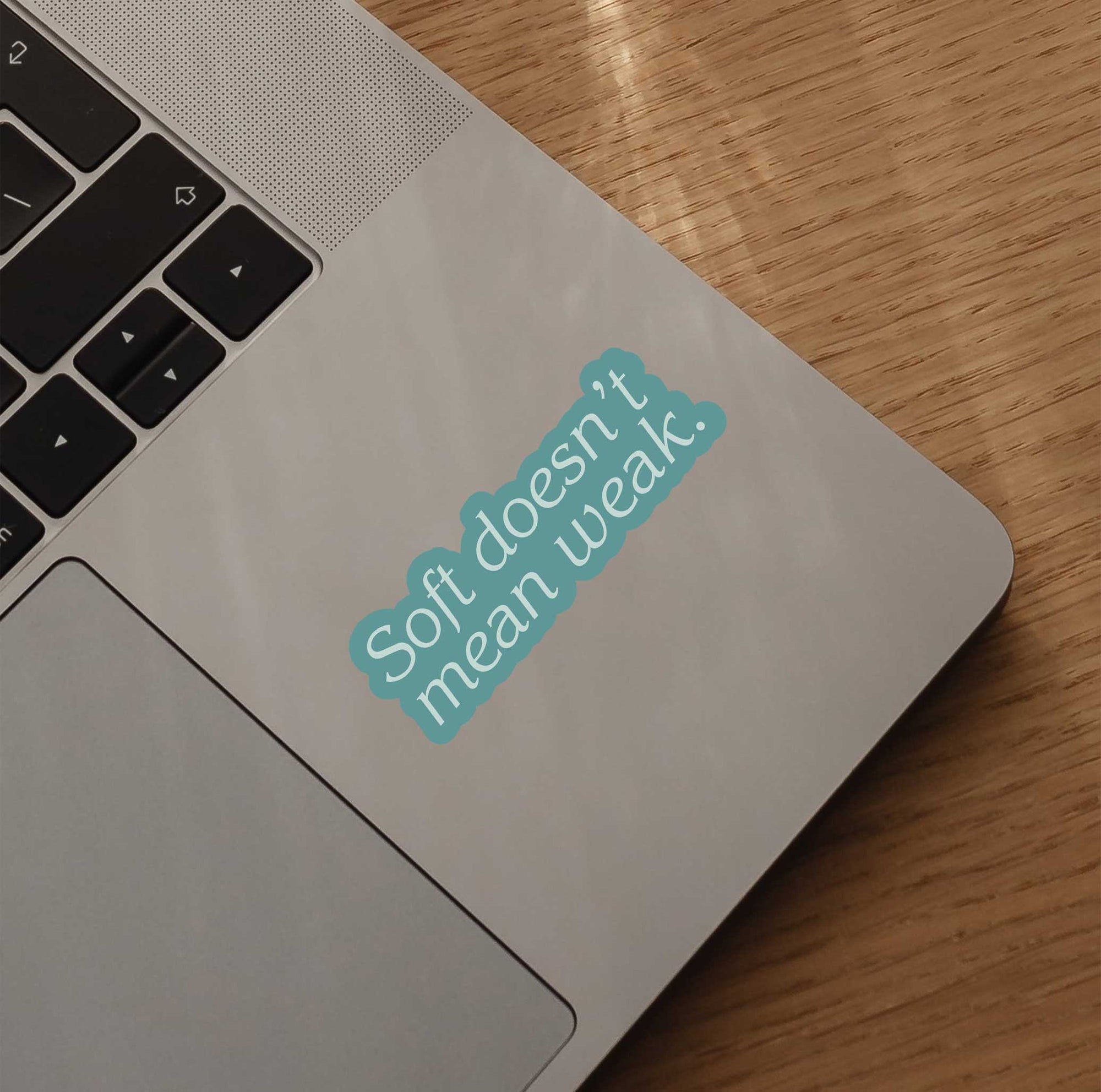 Soft Doesn't Mean Weak Sticker