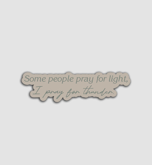 Some Pray For Light, I Pray For Thunder Sticker