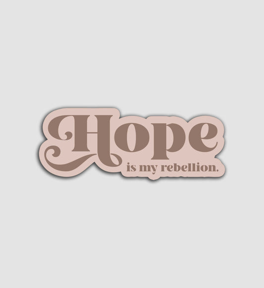 Hope Is My Rebellion Sticker