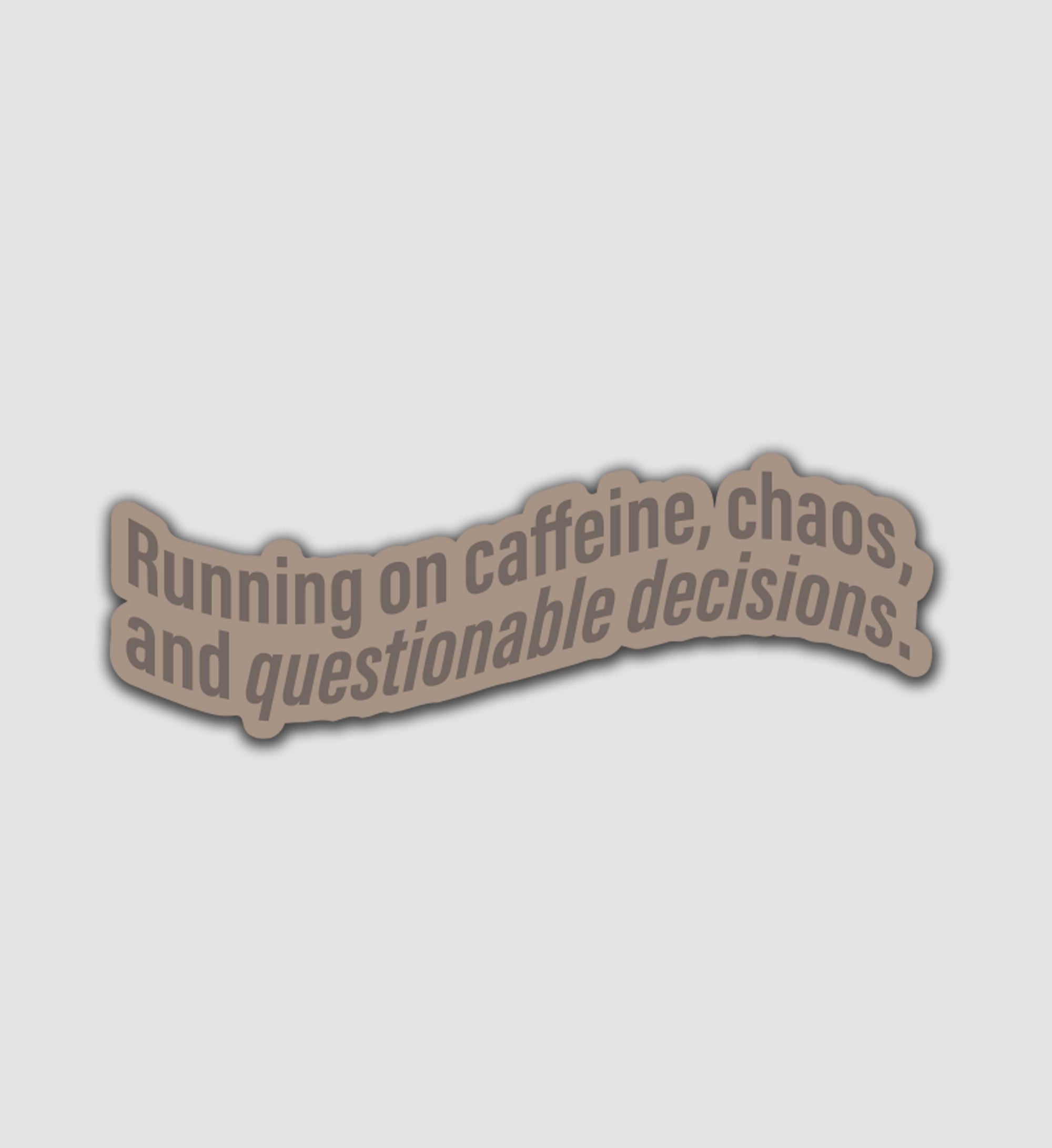 Running on Caffeine, Chaos, and Questionable Decisions Sticker
