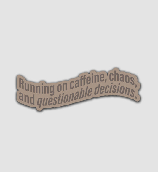 Running on Caffeine, Chaos, and Questionable Decisions Sticker