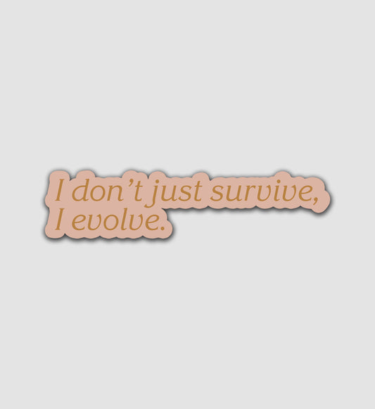 I Don't Just Survive, I Evolve Sticker