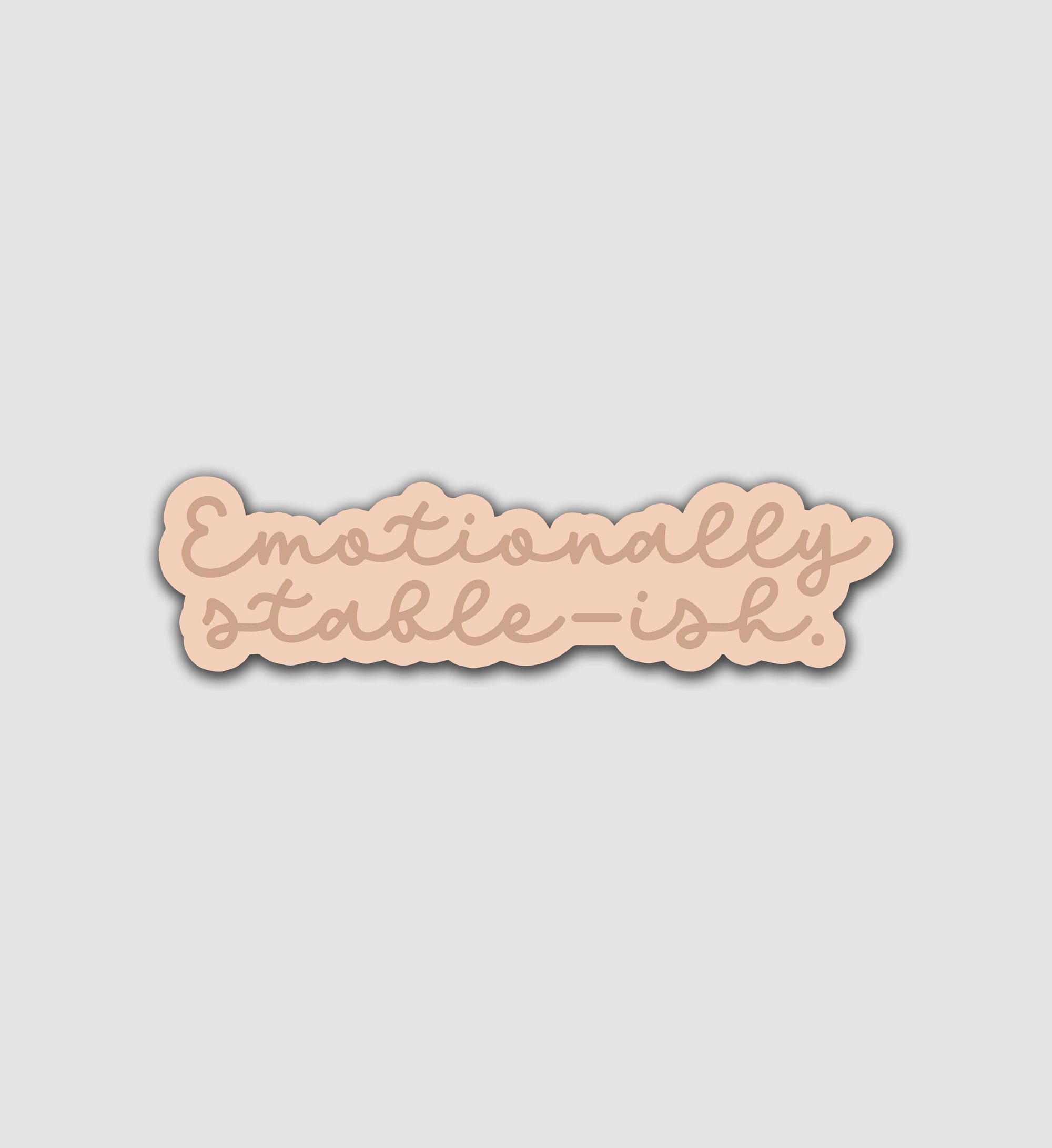Emotionally Stable-Ish Sticker