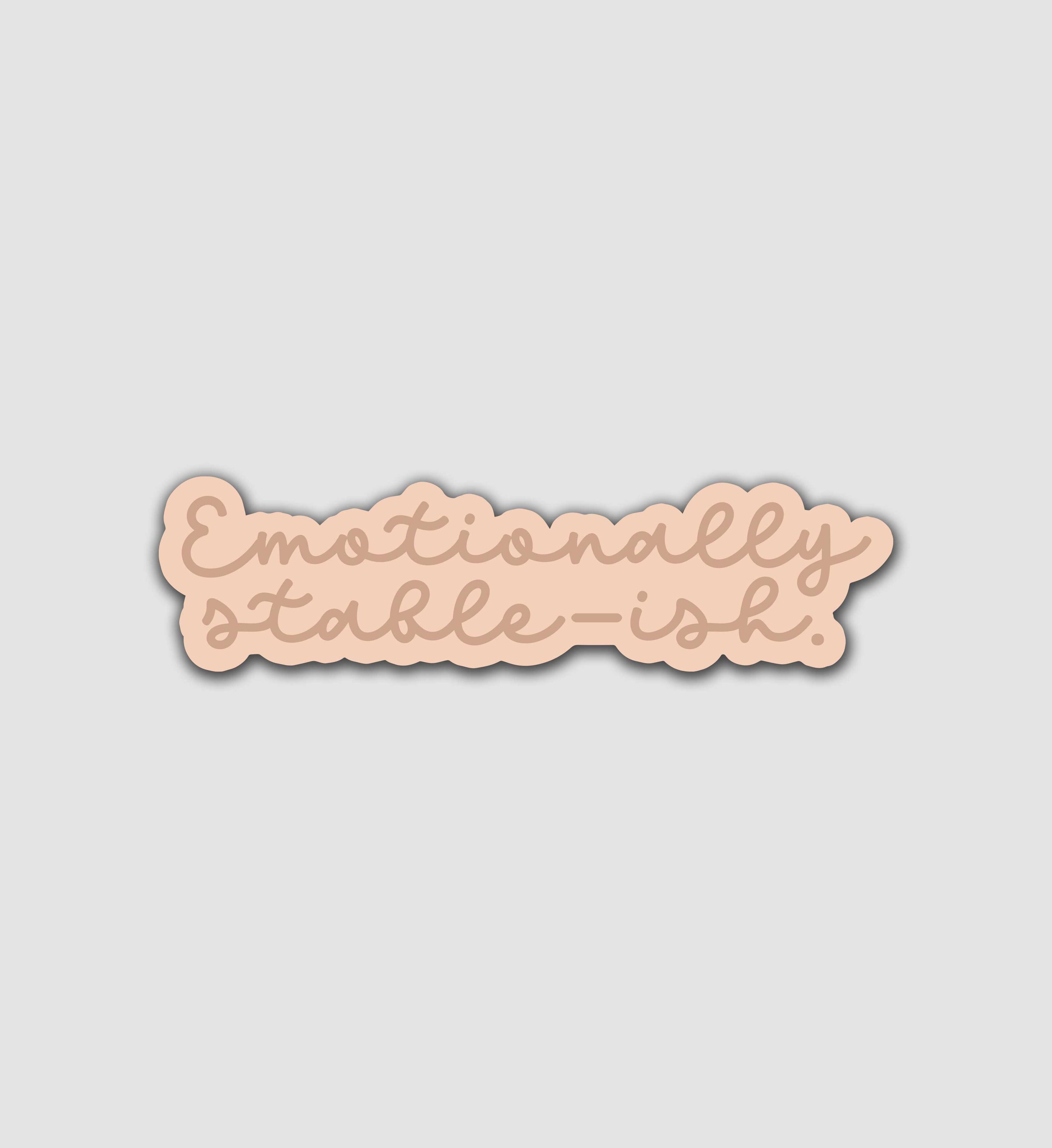 Emotionally Stable-Ish Sticker