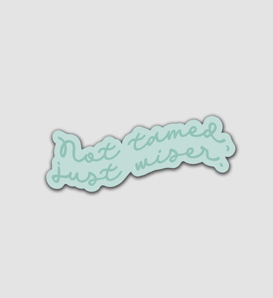 Not Tamed, Just Wiser Sticker