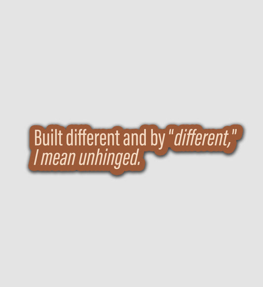 Built different and by "different," I mean unhinged Sticker