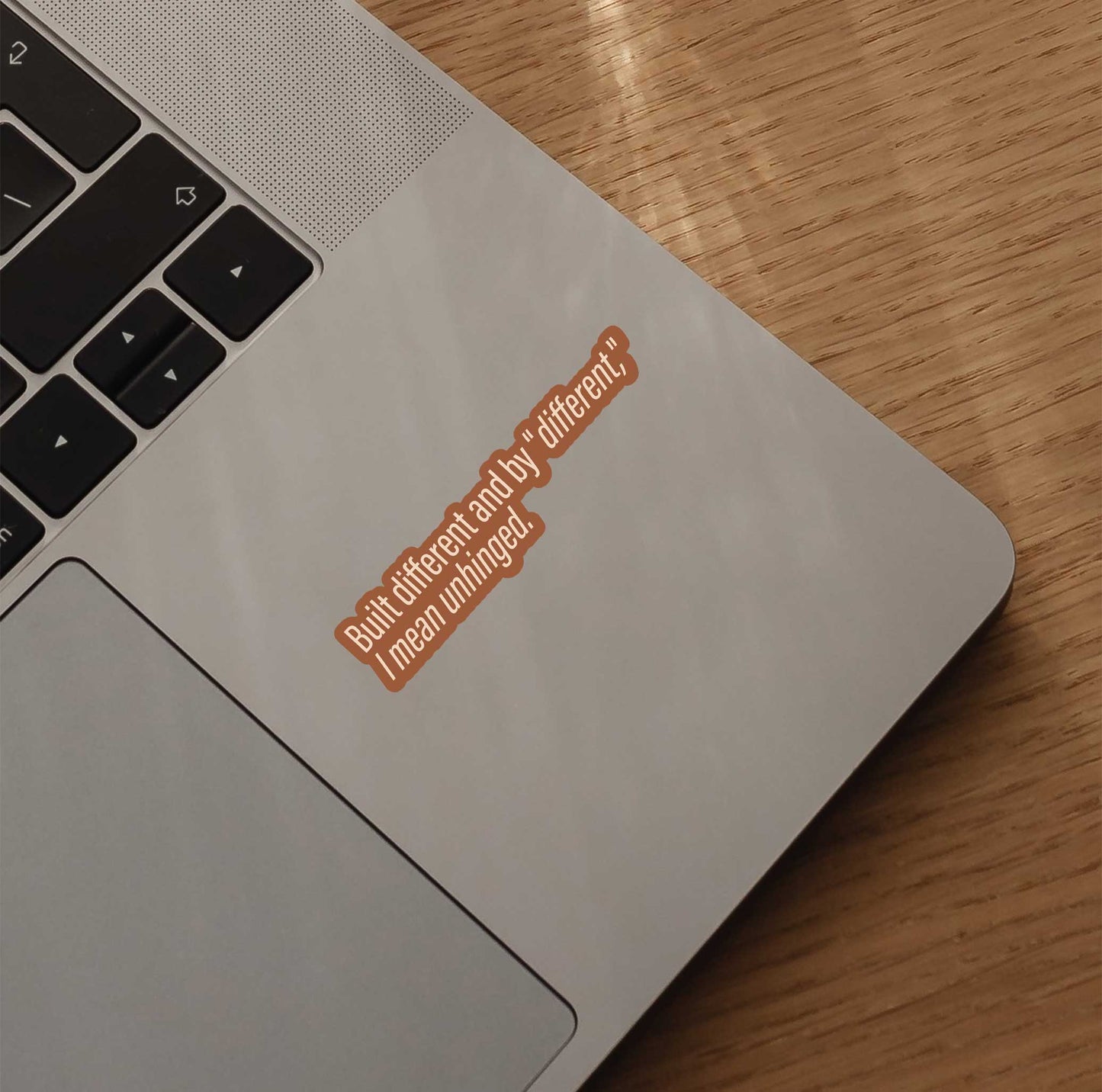 Built different and by "different," I mean unhinged Sticker