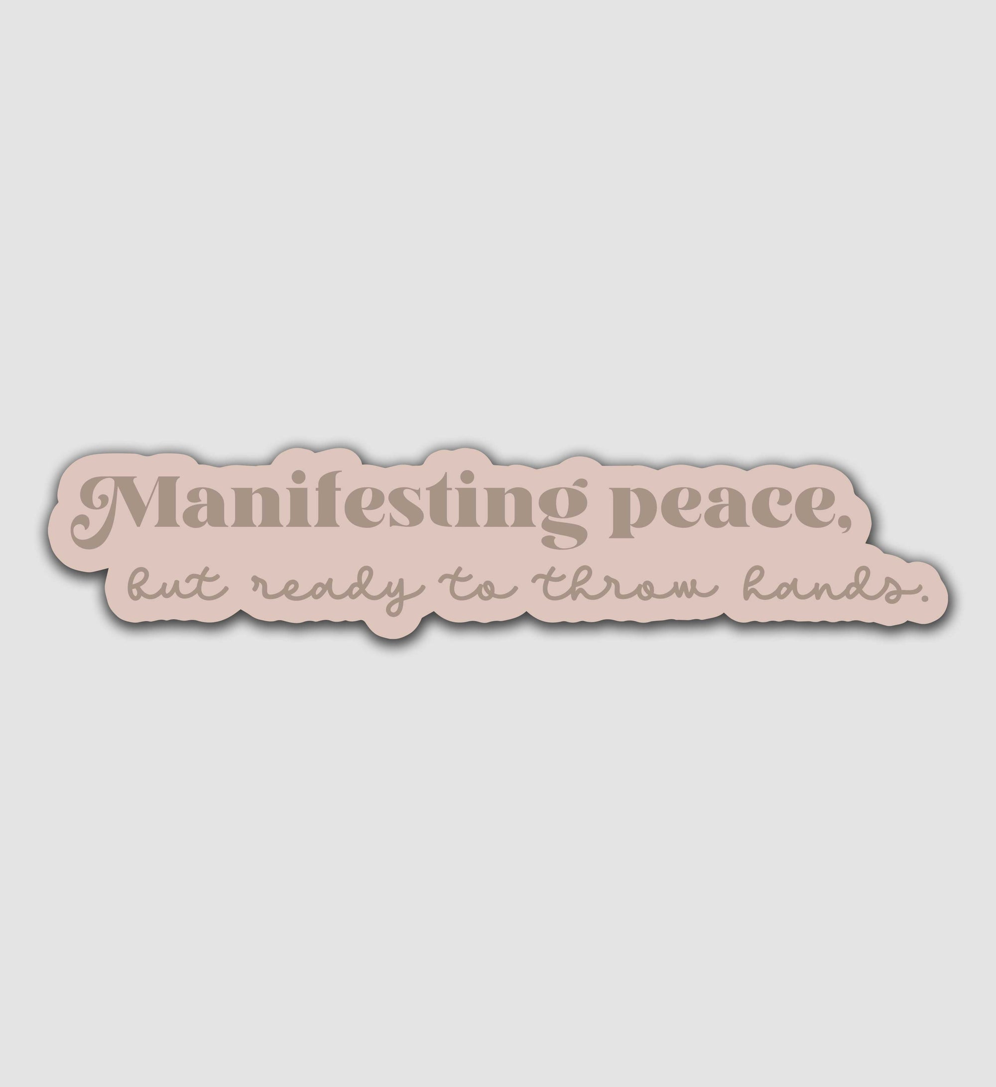 Manifesting peace, But ready to throw hands Sticker