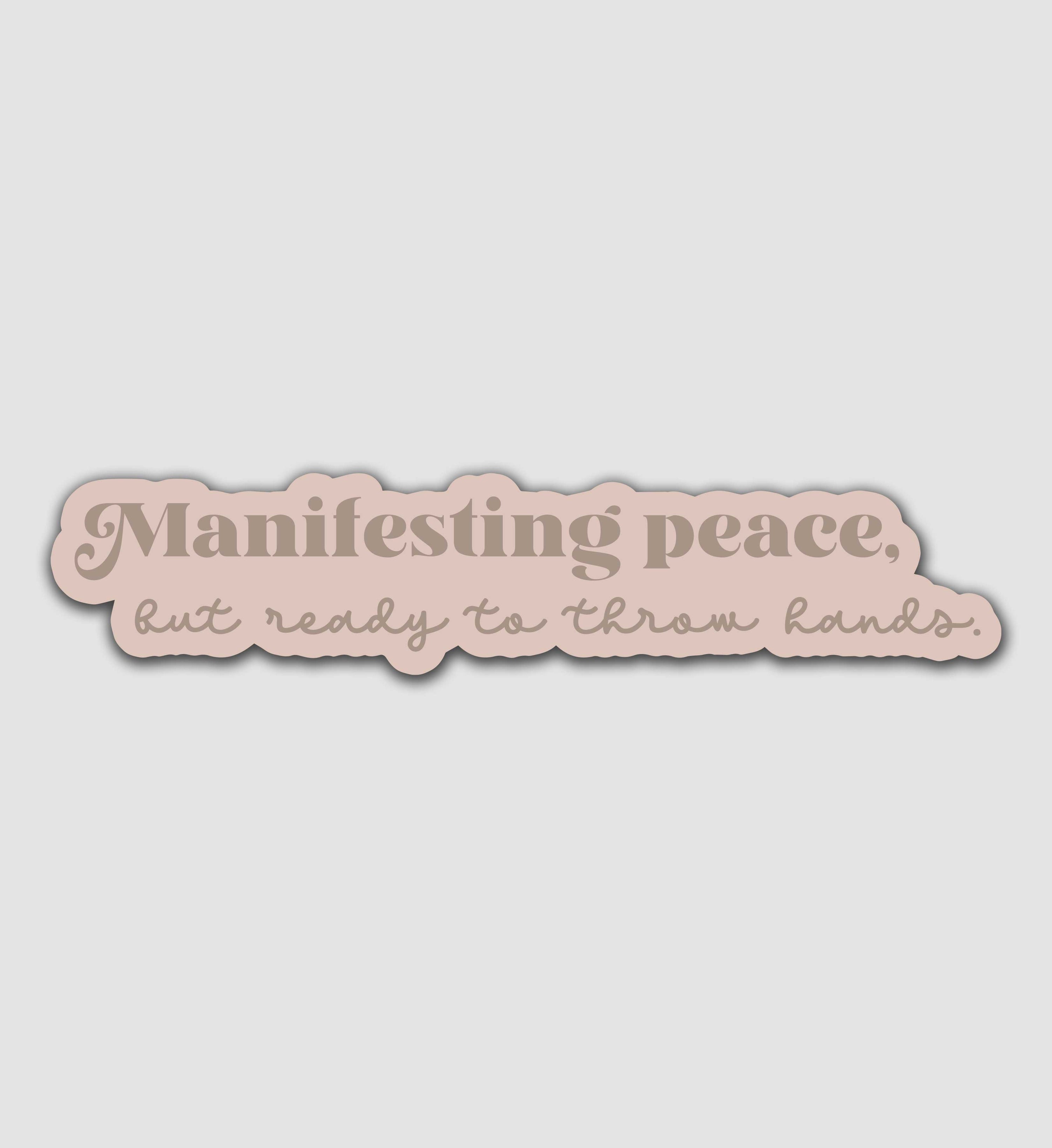 Manifesting peace, But ready to throw hands Sticker