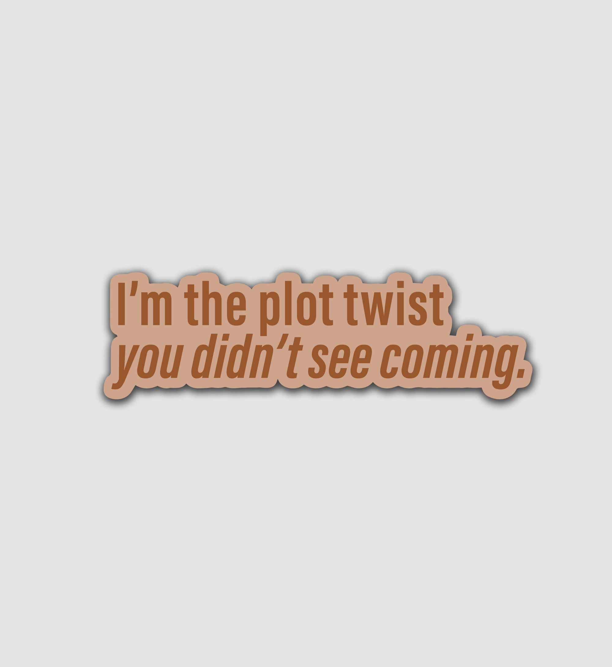 I’m The Plot Twist You Didn’t See Coming Sticker