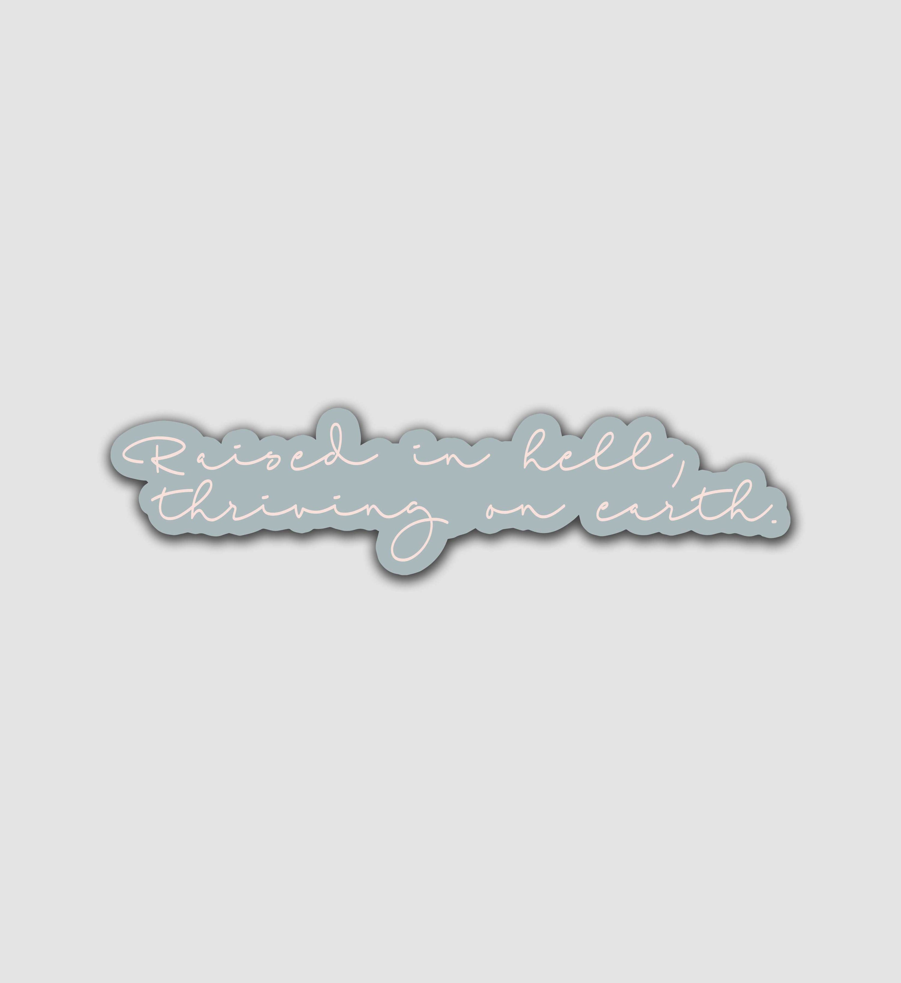 Raised In Hell, Thriving On Earth Sticker