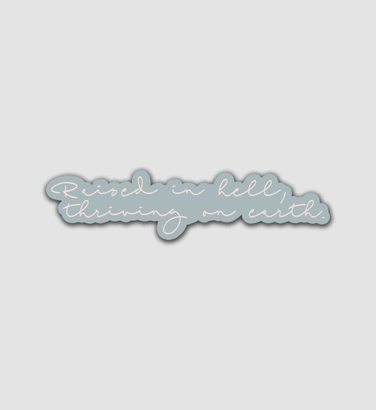 Raised In Hell, Thriving On Earth Sticker