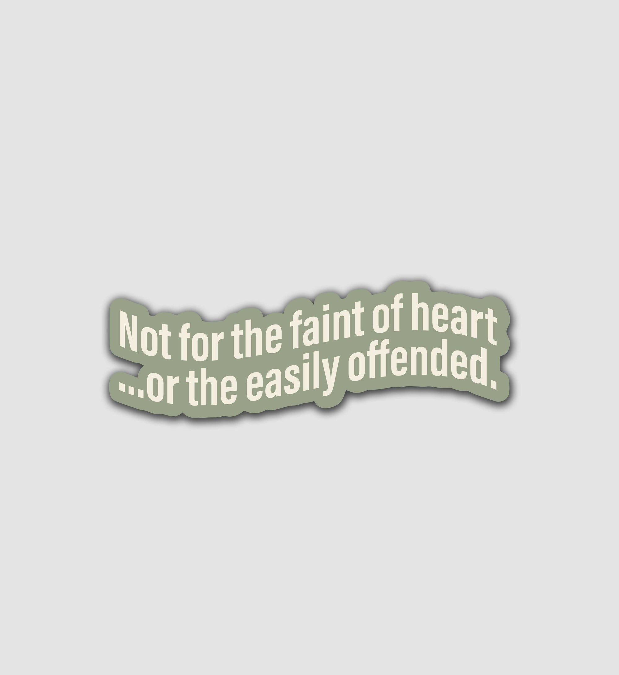 Not For The Faint Of Heart Or The Easily Offended Sticker