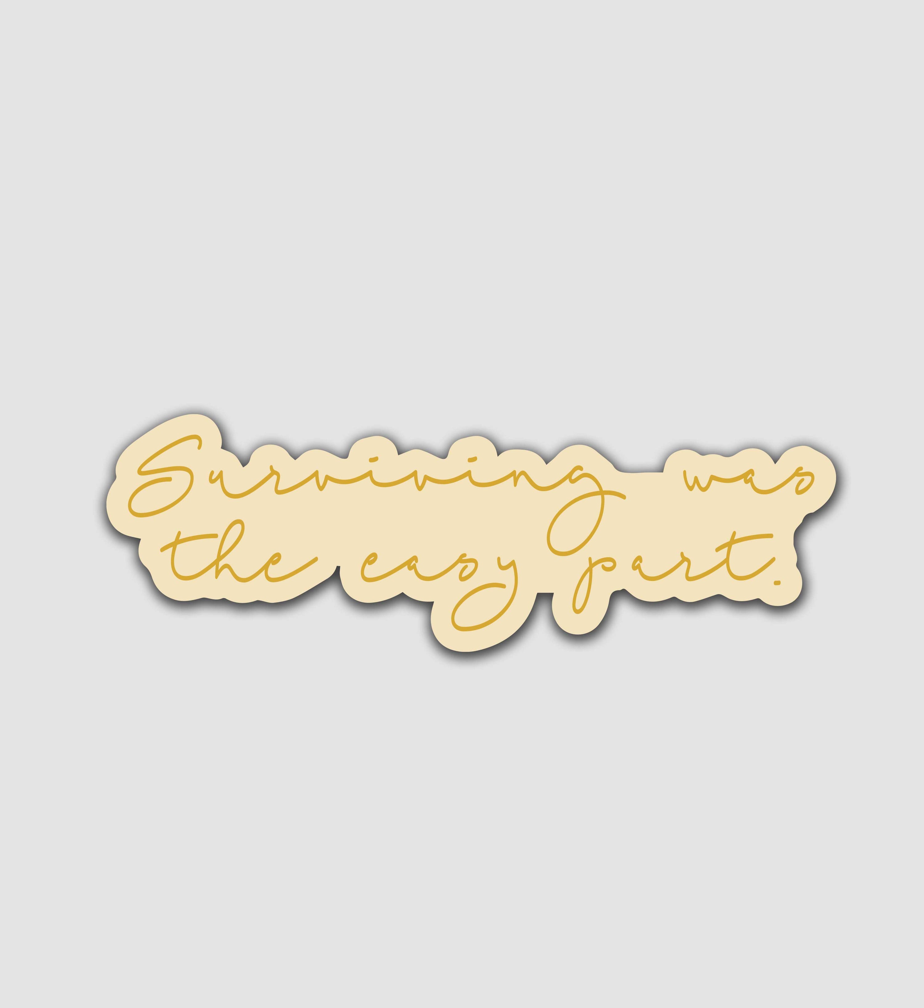 Surviving Was The Easy Part Sticker