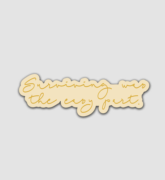 Surviving Was The Easy Part Sticker