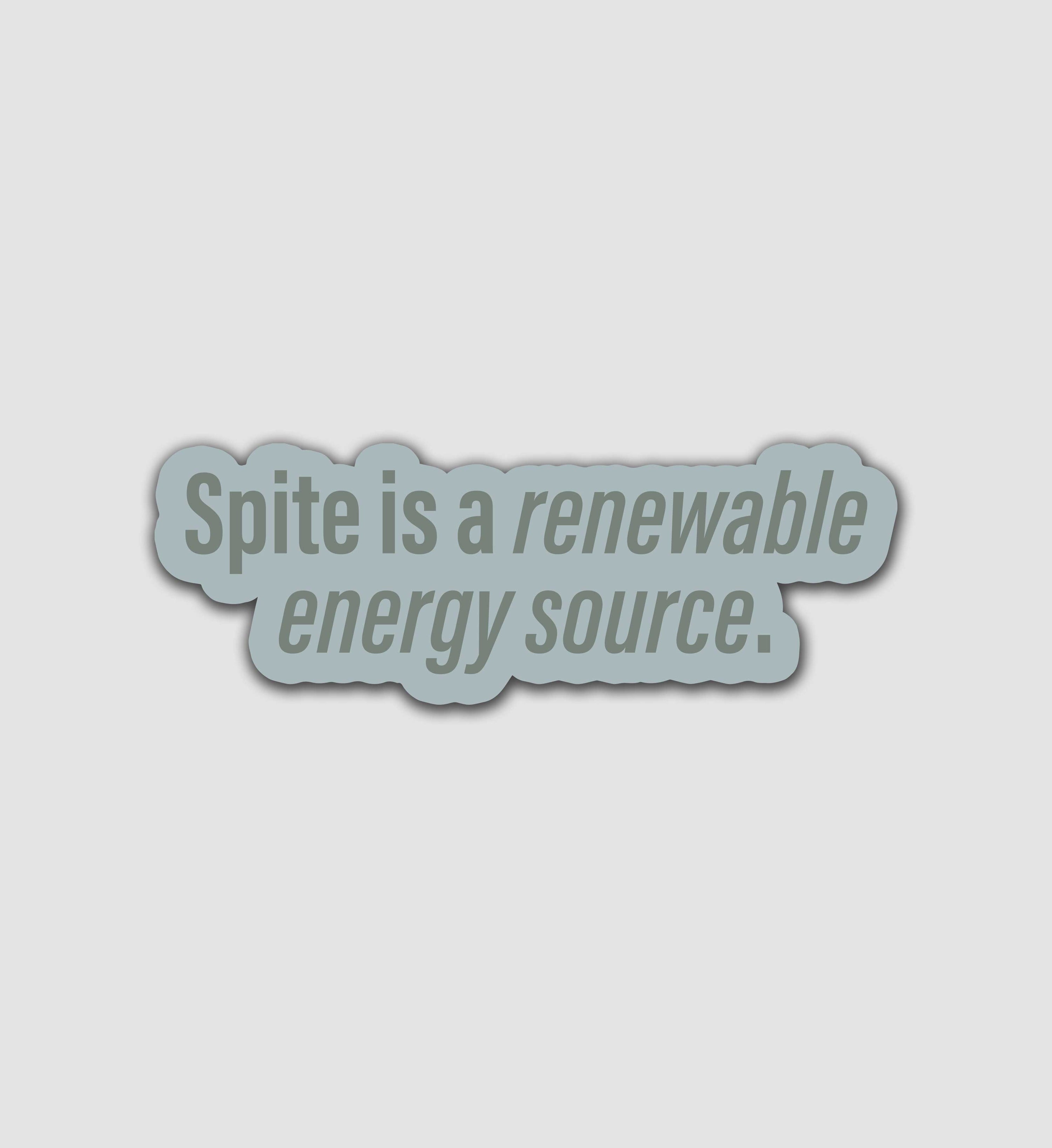Spite Is A Renewable Energy Source Sticker