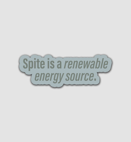 Spite Is A Renewable Energy Source Sticker