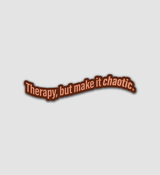 Therapy, But Make It Chaotic Sticker