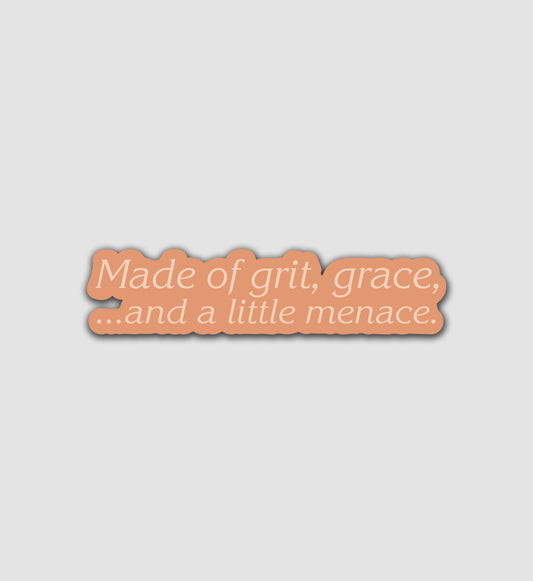 Made of Grit, Grace, and a Little Menace Sticker