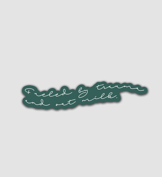 Fueled By Trauma & Oat Milk Sticker