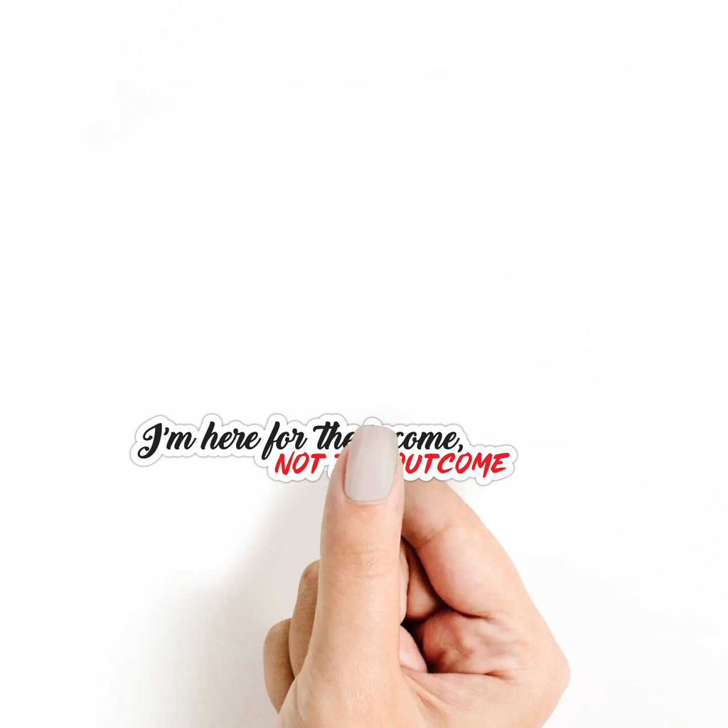 I'm Here for The Income, Not The Outcome Sticker