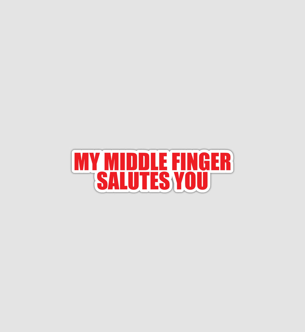 My Middle Finger Salutes You Sticker