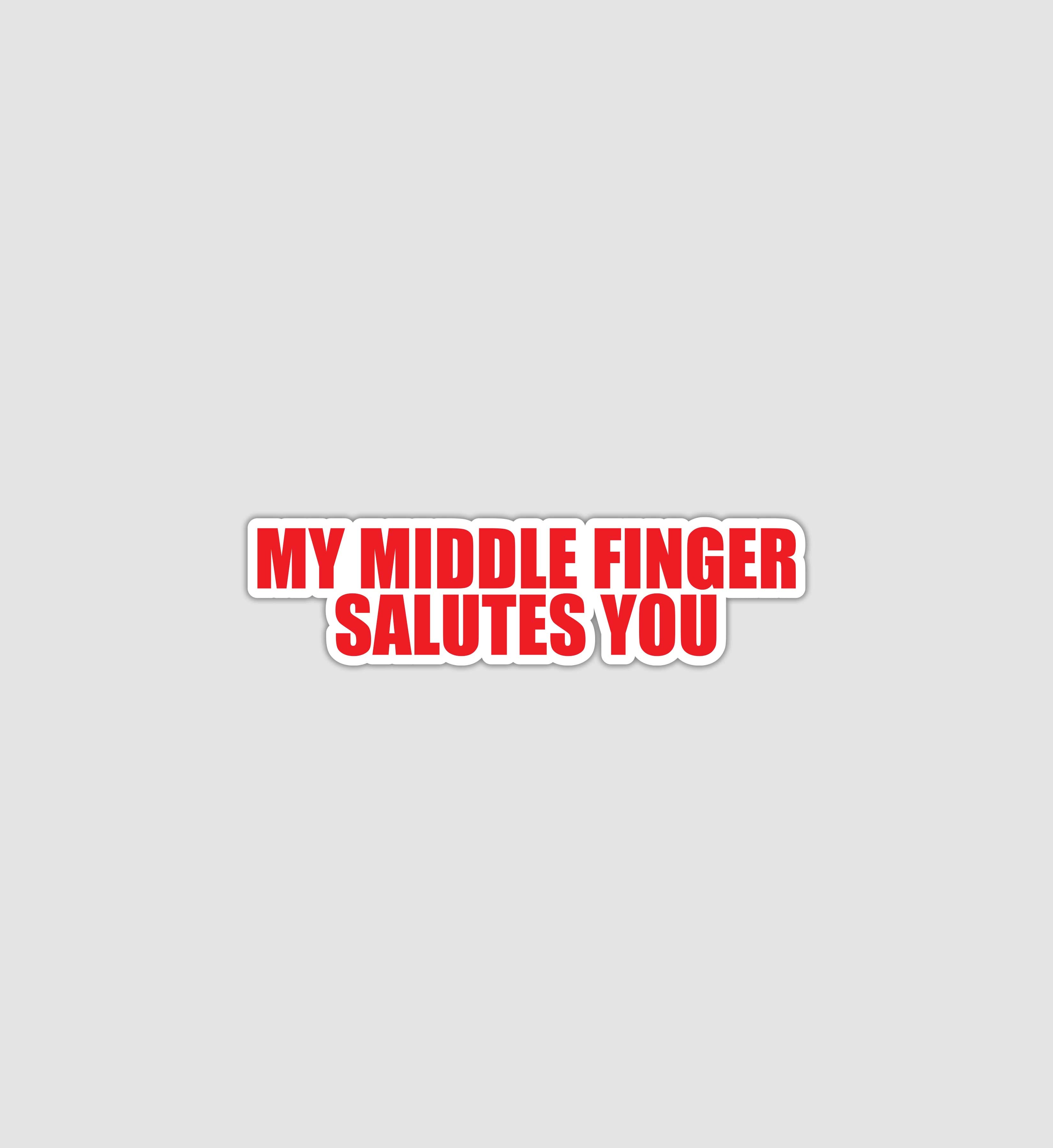My Middle Finger Salutes You Sticker