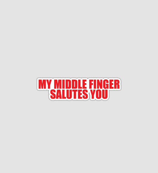 My Middle Finger Salutes You Sticker