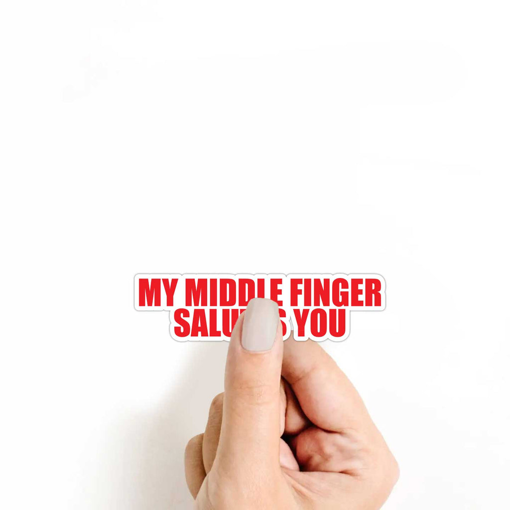 My Middle Finger Salutes You Sticker