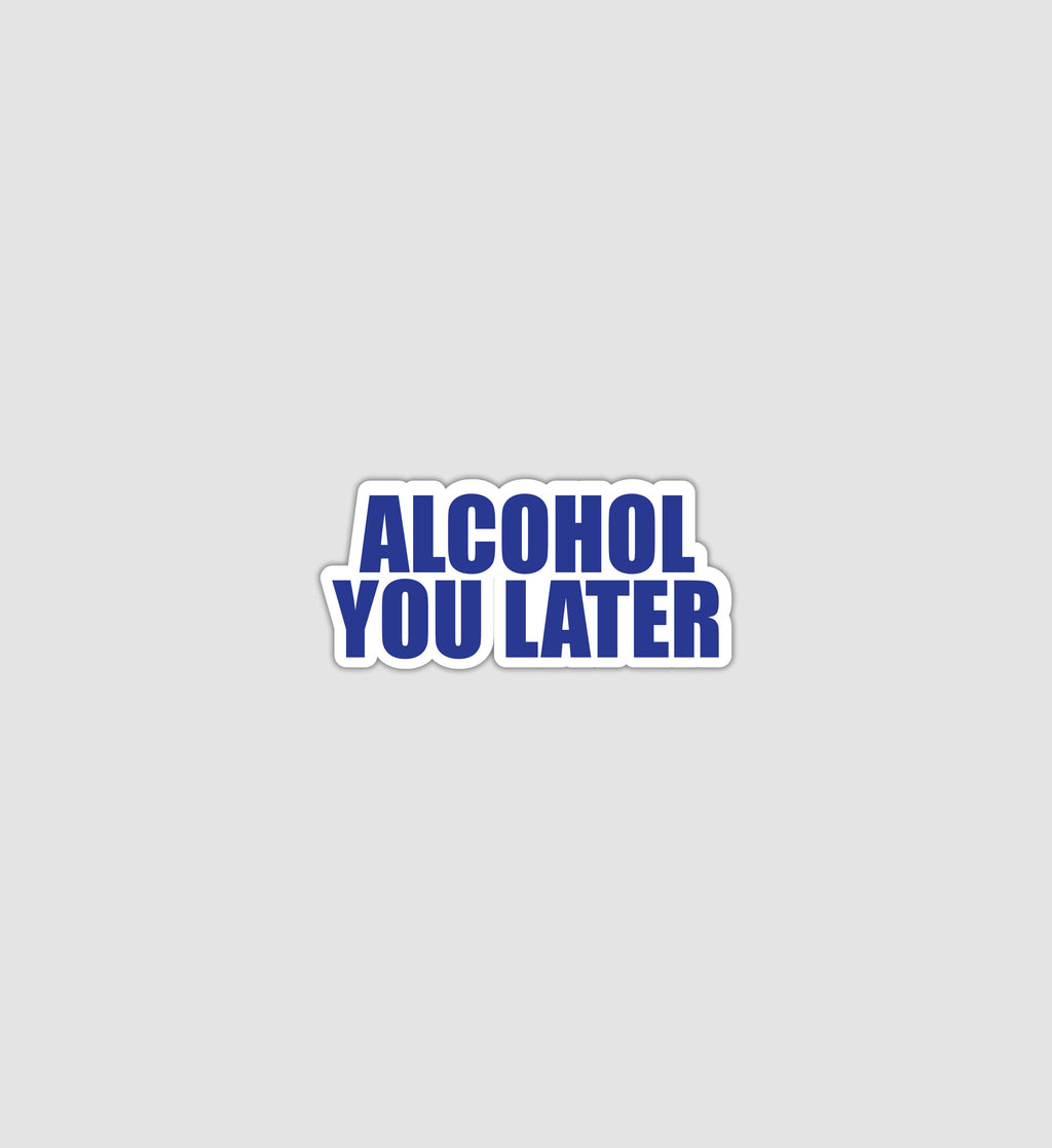 Alcohol You Later Sticker