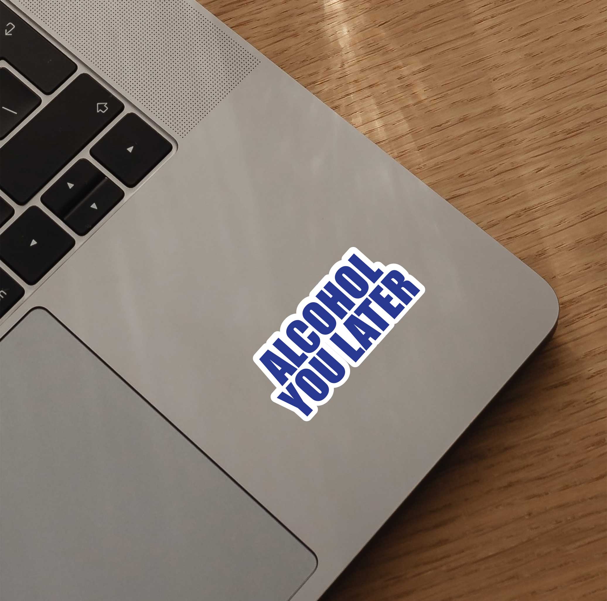 Alcohol You Later Sticker