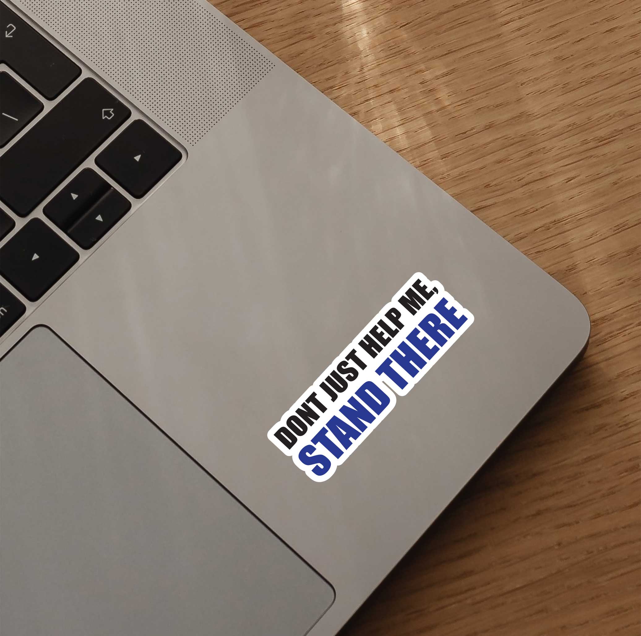 Don't Just Help Me, Stand There Sticker