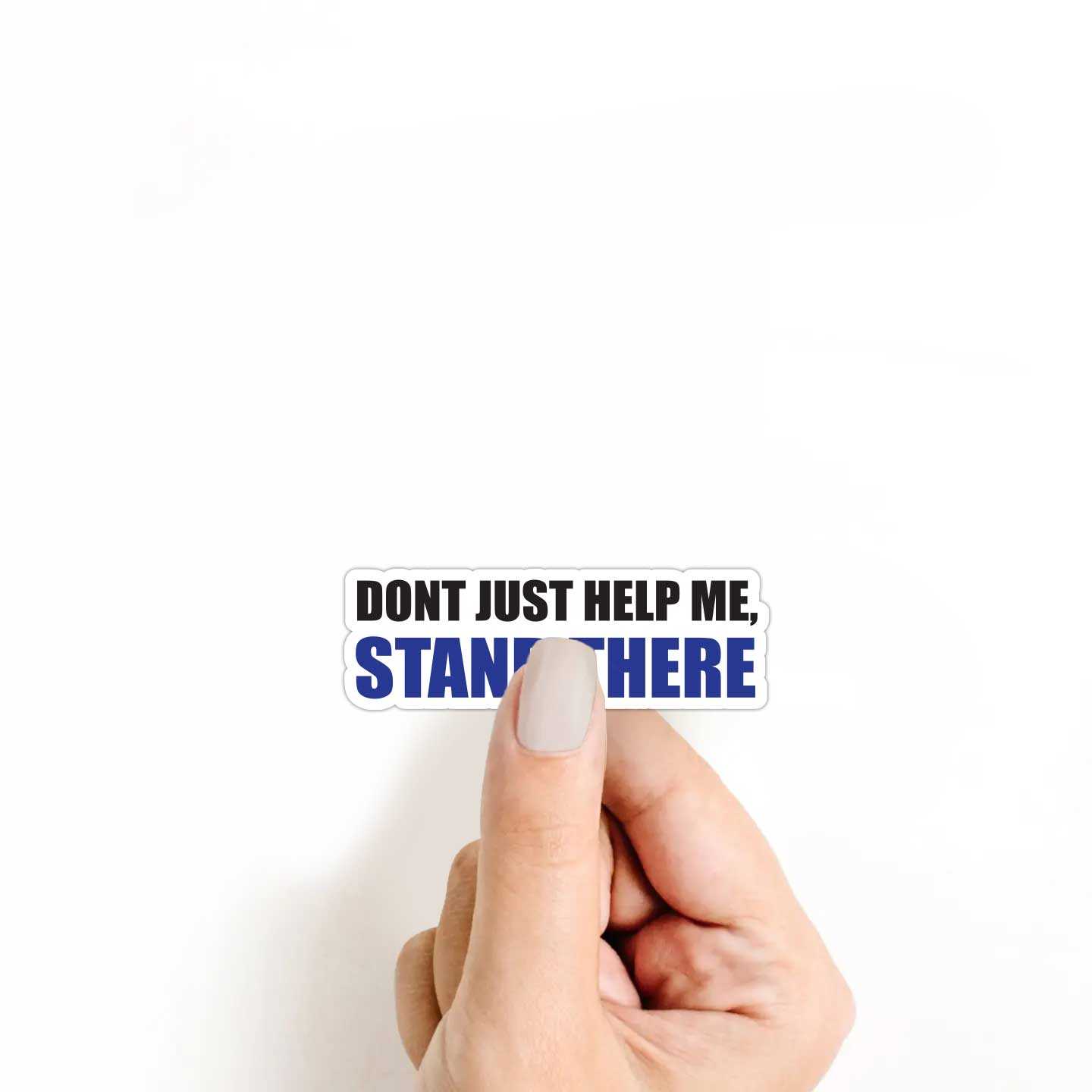 Don't Just Help Me, Stand There Sticker