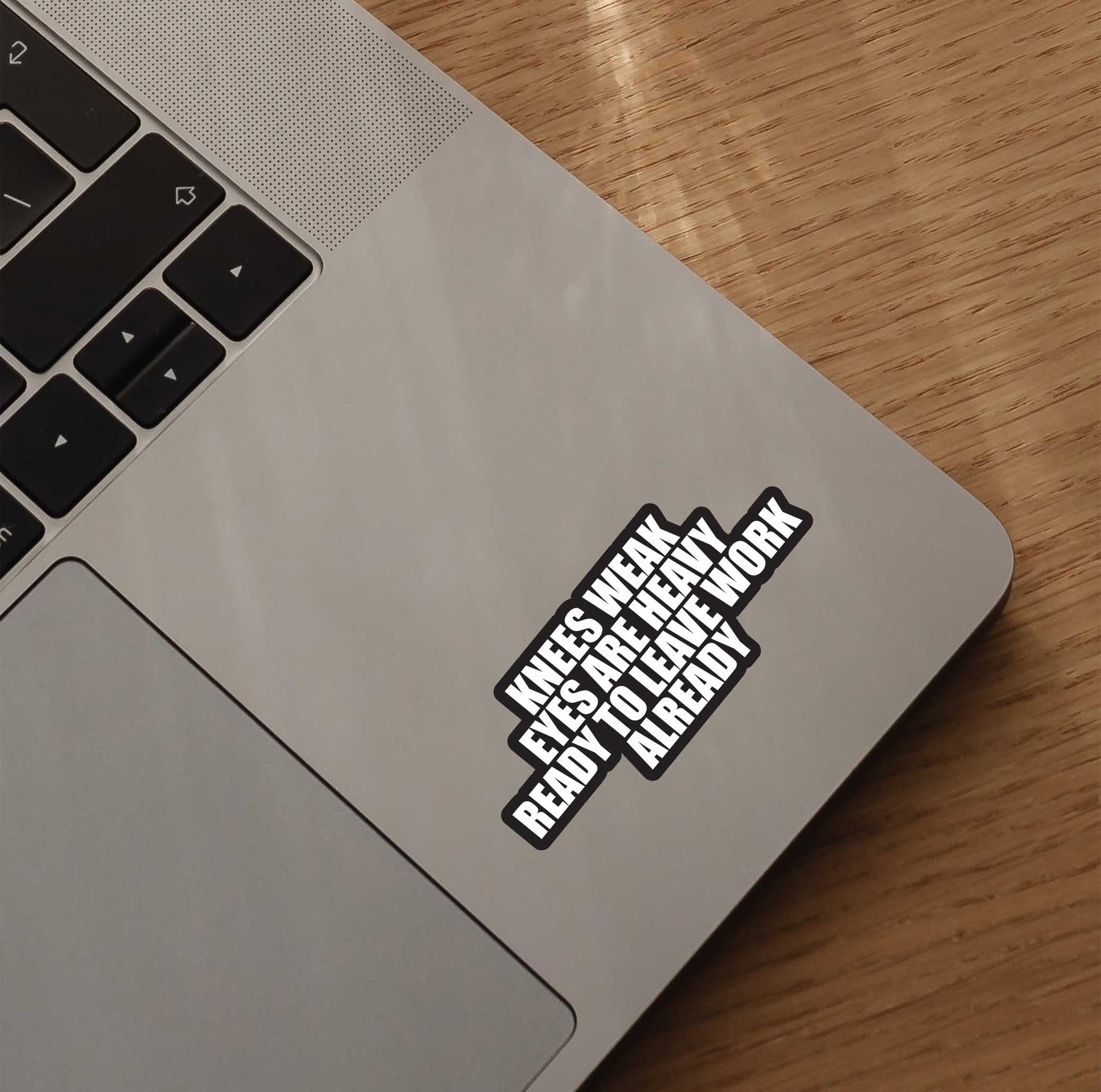 Knees Weak Eyes Are Heavy Stickers