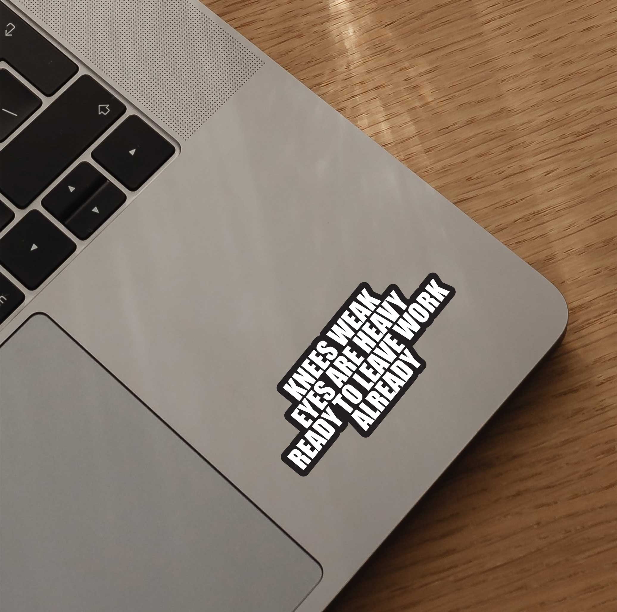 Knees Weak Eyes Are Heavy Stickers