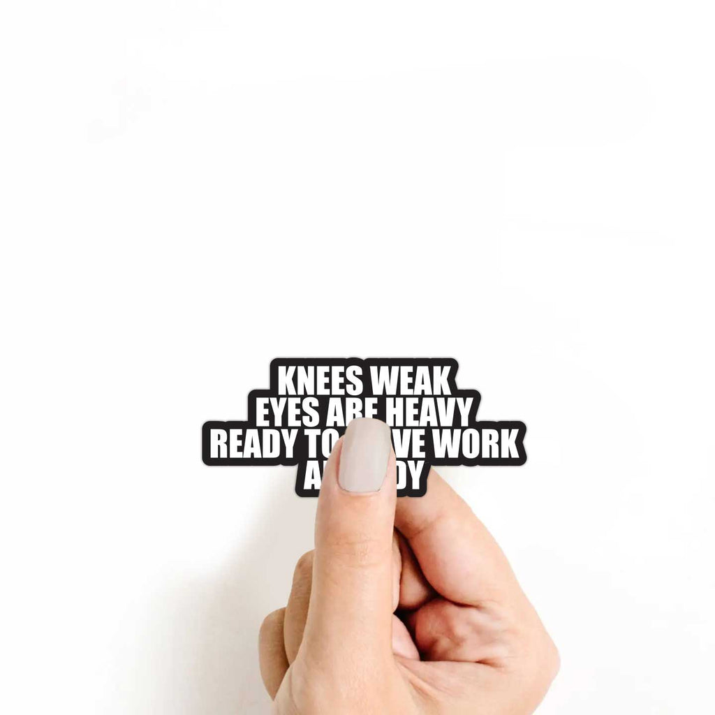 Knees Weak Eyes Are Heavy Stickers