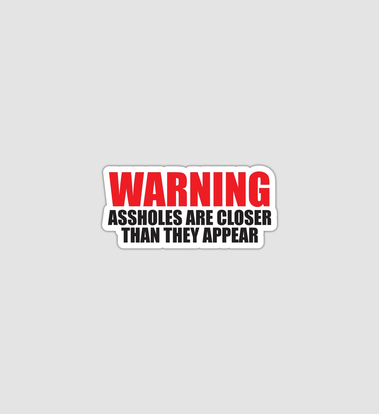 Warning Assholes Closer Than They Appear Sticker