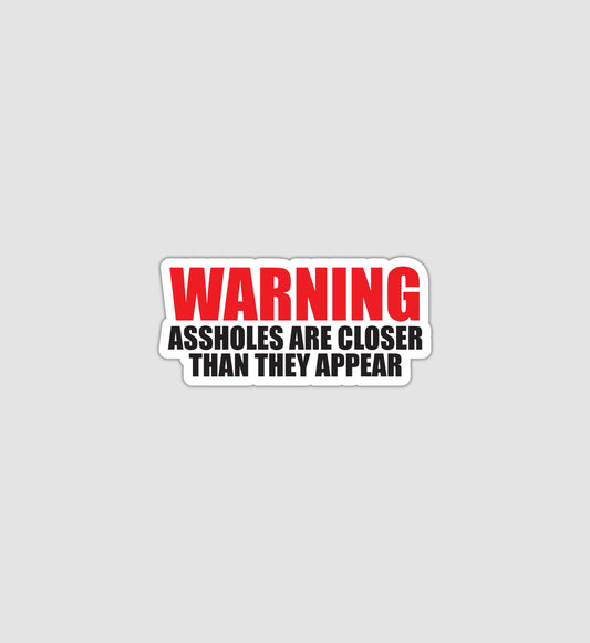 Warning Assholes Closer Than They Appear Sticker
