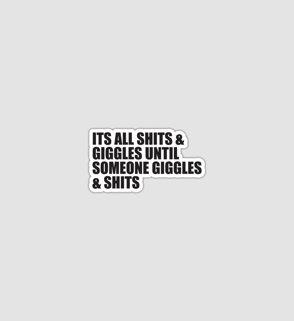 It's All Shits and Giggles Sticker