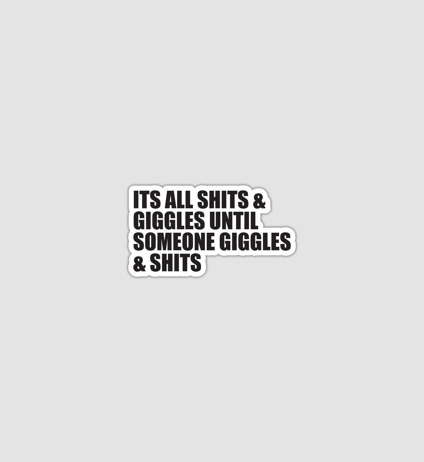 It's All Shits and Giggles Sticker