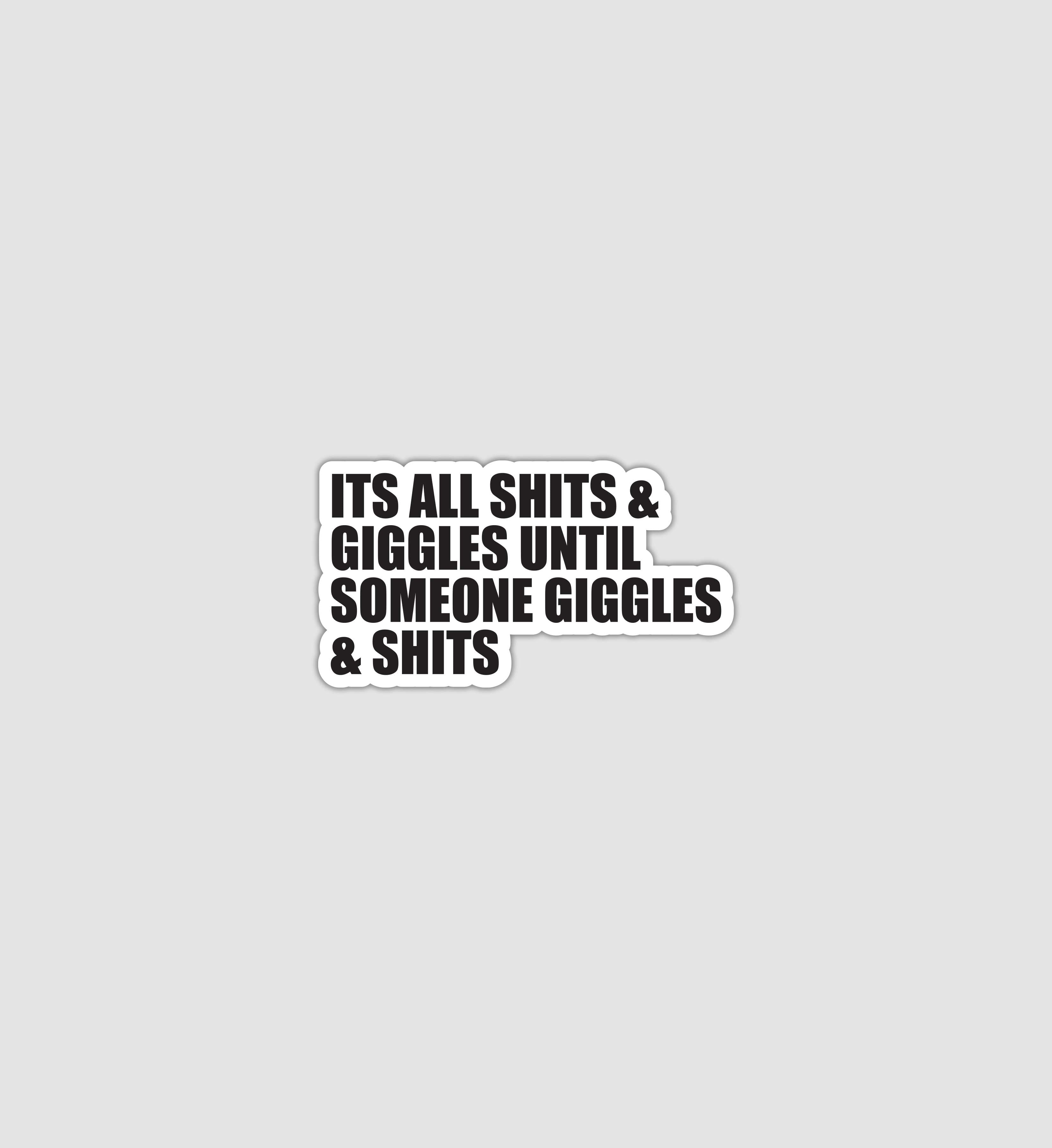 It's All Shits and Giggles Sticker