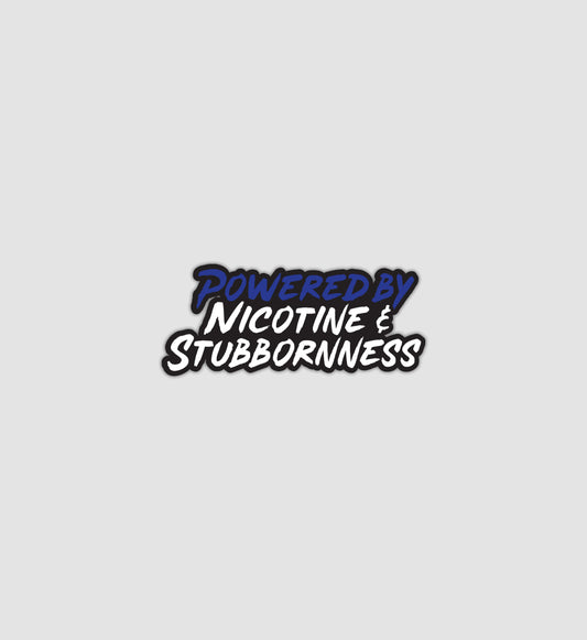 Powered by Nicotine & Stubbornness Sticker